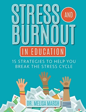 Marsh. Stress and Burnout in Education - 15 Strategies to Help You Break the Stress Cycle. National Center for Youth Issues, 2023.