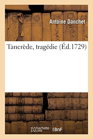 Danchet, Antoine. Tancrède, tragédie. Hachette Livre, 2021.