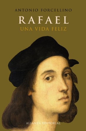 Forcellino, Antonio. Rafael : una vida feliz. Alianza Editorial, 2008.