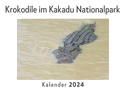 Krokodile im Kakadu Nationalpark (Wandkalender 2024, Kalender DIN A4 quer, Monatskalender im Querformat mit Kalendarium, Das perfekte Geschenk)