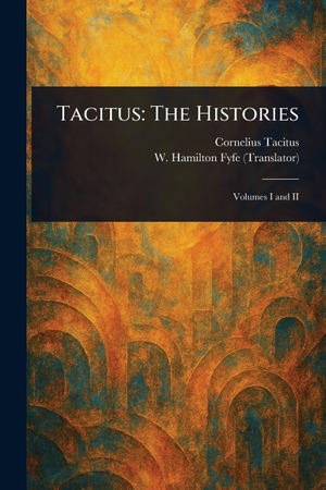 Tacitus, Cornelius / W Hamilton Fyfe. Tacitus - The Histories. Creative Media Partners, LLC, 2025.