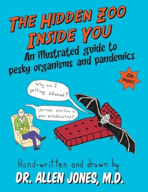 Jones, Allen. The Hidden Zoo Inside You - An illustrated guide to pesky organisms and pandemics. Granville Island Publishing Ltd., 2024.