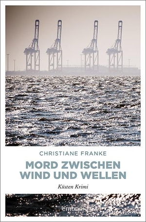 Franke, Christiane. Mord zwischen Wind und Wellen - Küsten Krimi. Emons Verlag, 2018.