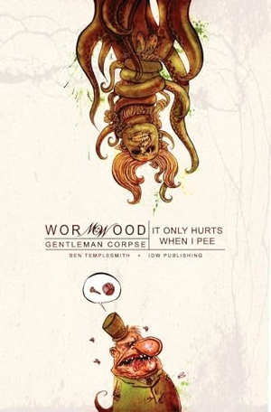 Templesmith, Ben. Wormwood, Gentleman Corpse Vol. 2: It Only Hurts When I Pee. IDW Publishing, 2008.