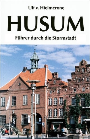Hielmcrone, Ulf Dietrich von. Husum - Führer durch die Stormstadt. Husum Druck, 2001.