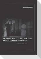 An Atheism That Is Not Humanist Emerges in French Thought