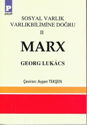 Lukács, Georg. Sosyal Varlik Varlikbilimine Dogru 2 - Marx. Payel Yayinevi, 2013.
