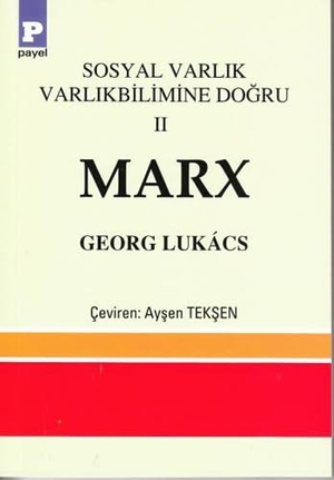 Lukacs, Georg. Sosyal Varlik Varlikbilimine Dogru 2 - Marx. Payel Yayinevi, 2013.
