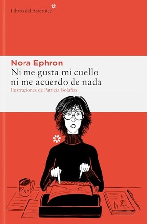 Ephron, Nora. Ni Me Gusta Mi Cuello Ni Me Acuerdo de NADA. Asteroide, 2025.