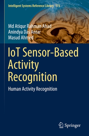 Ahad, Md Atiqur Rahman / Ahmed, Masud et al. IoT Sensor-Based Activity Recognition - Human Activity Recognition. Springer International Publishing, 2021.