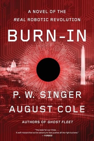 Singer, P W / August Cole. Burn-In - A Novel of the Real Robotic Revolution. HarperCollins, 2021.