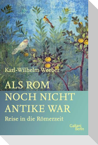 Als Rom noch nicht Antike war