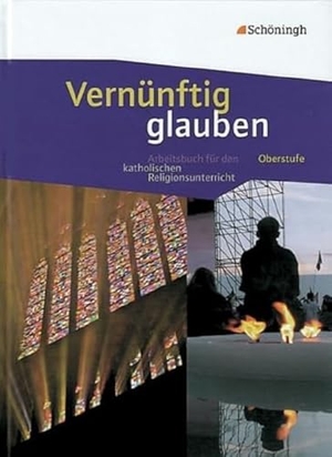 Vernünftig glauben. Schulbuch - Das neue Arbeitsbuch für den katholischen Religionsunterricht in der Oberstufe. Schoeningh Verlag, 2011.