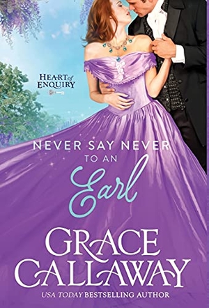 Callaway, Grace. Never Say Never to an Earl - A Steamy Wallflower and Rake Regency Romance. Colchester & Page, 2021.
