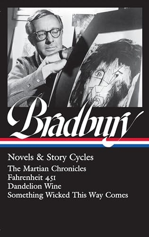 Bradbury, Ray. Ray Bradbury: Novels & Story Cycles (Loa #347) - The Martian Chronicles / Fahrenheit 451 / Dandelion Wine / Something Wicked This Way Comes. Library of America, 2021.