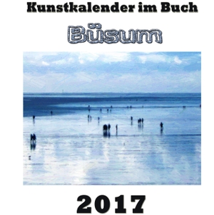 Sens, Pierre. Kunstkalender im Buch - Büsum 2017. Books on Demand, 2016.