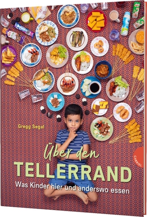 Segal, Gregg. Über den Tellerrand - Was Kinder hier und anderswo essen | Sachbuch für Kinder ab 8. Gabriel Verlag, 2020.