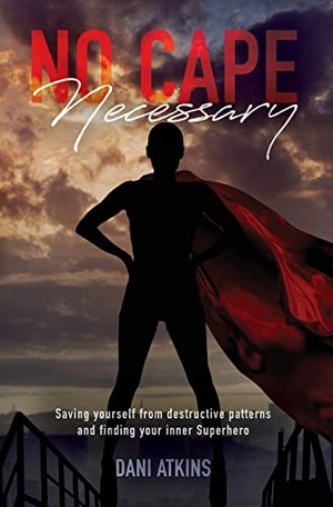 Atkins, Dani. No Cape Necessary - Saving yourself from destructive patterns and finding your inner Superhero. Palmetto Publishing, 2021.