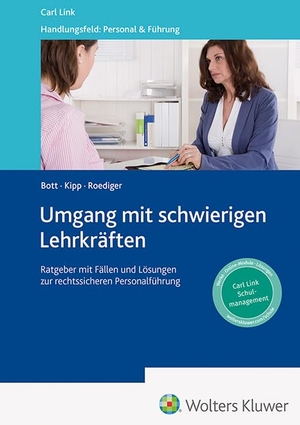 Bott, Wolfgang / Kipp, Heinz et al. Umgang mit Lehrkräften in schwierigen Situationen - Ratgeber mit Fällen und Lösungen zur rechtssicheren Personalführung. Link, Carl Verlag, 2026.