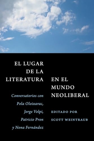 Oloixarac, Pola / Volpi, Jorge et al. El Lugar de la Literatura En El Mundo Neoliberal - Conversatorios Con Pola Oloixarac, Jorge Volpi, Patricio Pron Y Nona Fernández. Editorial a Contracorriente, 2025.