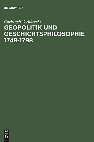 Albrecht, Christoph V.. Geopolitik und Geschichtsphilosophie 1748¿1798. De Gruyter Oldenbourg, 1998.