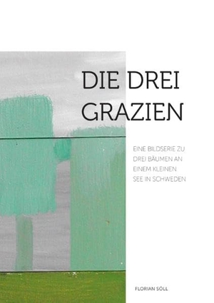 Söll, Florian. Die drei Grazien - Eine Bildserie zu drei Bäumen an einem kleinen See in Schweden. Books on Demand, 2015.