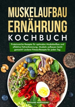 Hoffmann, Stefanie. Muskelaufbau Ernährung Kochbuch - Proteinreiche Rezepte für optimalen Muskelaufbau und effektive Fettverbrennung. Muskeln aufbauen leicht gemacht! Leckere Fitness-Rezepte für jeden Tag.. via tolino media, 2024.