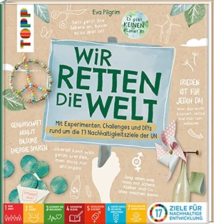Pilgrim, Eva. Wir retten die Welt - Mit Bastelideen, Experimente und Challenges rund um die 17 Nachhaltigkeitsziele der UN. frechverlag GmbH, 2023.
