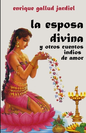 Gallud Jardiel, Enrique. La esposa divina - y otros cuentos indios de amor. Amazon Digital Services LLC - Kdp, 2026.