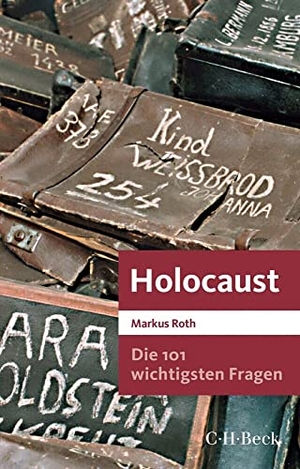 Roth, Markus. Die 101 wichtigsten Fragen - Holocaust. C.H. Beck, 2021.