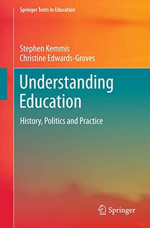 Edwards-Groves, Christine / Stephen Kemmis. Understanding Education - History, Politics and Practice. Springer Nature Singapore, 2017.