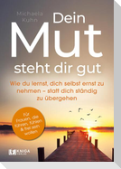 Dein Mut steht dir gut