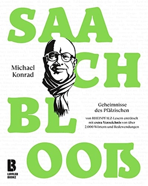 Konrad, Michael. Saach blooß - 258 Geheimnisse des Pfälzischen von RHEINPFALZLesern enträtselt. Mit extra Verzeichnis fu¿r über 2000 Wörter und Redewendungen. LIPPLERBOOKZ Buchverlag, 2021.