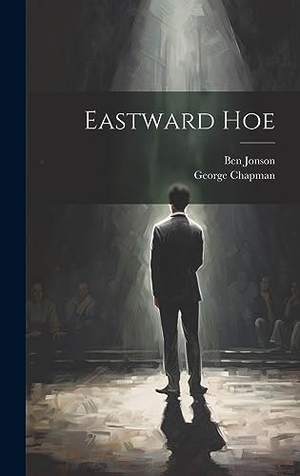 Jonson, Ben / George Chapman. Eastward Hoe. Legare Street Press, 2023.