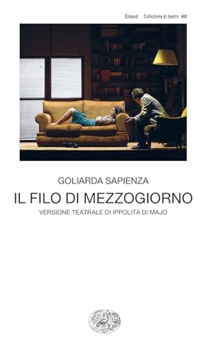 Sapienza, Goliarda. Il filo di mezzogiorno. Versione teatrale di Ippolita di Majo. Einaudi, 2024.