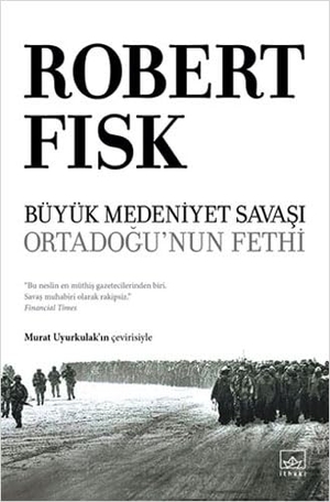 Fisk, Robert. Büyük Medeniyet Savasi Orta Dogunun Fethi. Ithaki Yayinlari, 2020.