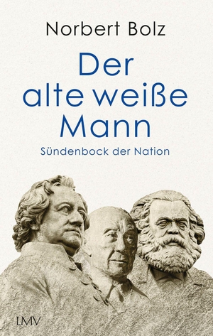 Bolz, Norbert. Der alte weiße Mann - Sündenbock der Nation. Langen - Mueller Verlag, 2023.