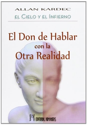 Kardec, Allan. El cielo y el infierno : el don de hablar con la otra realidad. Editorial Humanitas, S.L., 2013.
