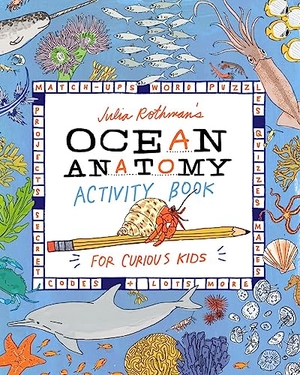 Rothman, Julia. Julia Rothman's Ocean Anatomy Activity Book - Match-Ups, Word Puzzles, Quizzes, Mazes, Projects, Secret Codes + Lots More. Workman Publishing, 2024.