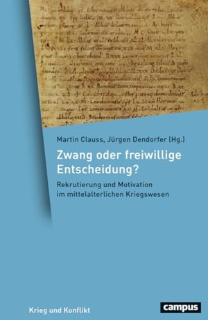 Clauss, Martin / Jürgen Dendorfer (Hrsg.). Zwang oder freiwillige Entscheidung? - Rekrutierung und Motivation im mittelalterlichen Kriegswesen. Campus Verlag GmbH, 2027.