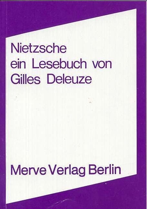 Deleuze, Gilles. Nietzsche - Ein Lesebuch von Gilles Deleuze. Merve Verlag GmbH, 2010.