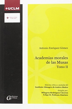 Rodríguez Cáceres, Milagros / Pedraza Jiménez, Felipe Blas et al. Academias morales de las musas : Antonio Enriquez Gómez II. Ediciones de la Universidad de Castilla-La Mancha, 2015.