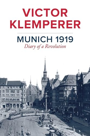 Klemperer, Victor. Munich 1919 - Diary of a Revolution. John Wiley and Sons Ltd, 2022.