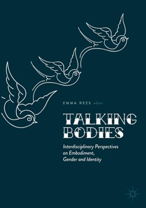 Rees, Emma (Hrsg.). Talking Bodies - Interdisciplinary Perspectives on Embodiment, Gender and Identity. Springer International Publishing, 2017.