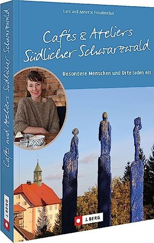 Freudenthal, Lars / Annette Freudenthal. Cafés und Ateliers Südlicher Schwarzwald - Besondere Menschen und Orte laden ein. Bruckmann Verlag GmbH, 2023.