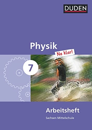 Gau, Barbara / Lothar Meyer. Physik Na klar! 7 Arbeitsheft - Mittelschule Sachsen - Arbeitsheft. Duden Schulbuch, 2014.