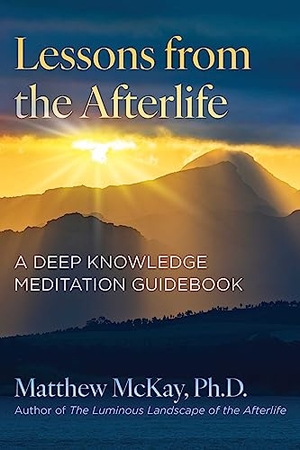 Mckay, Matthew. Lessons from the Afterlife - A Deep Knowledge Meditation Guidebook. Inner Traditions Bear and Company, 2024.