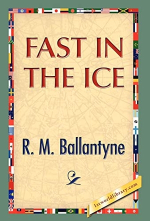 Ballantyne, Robert Michael. Fast in the Ice. 1st World Library - Literary Society, 2008.