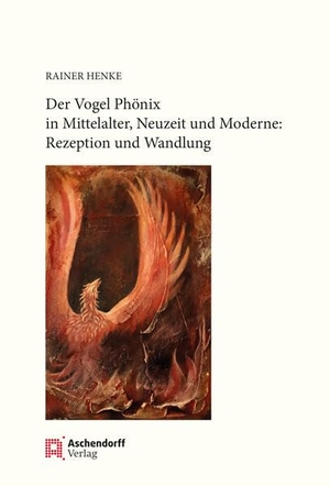Henke, Rainer. Der Vogel Phönix in Mittelalter, Neuzeit und Moderne. Aschendorff Verlag, 2023.