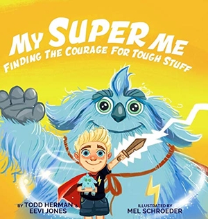 Herman, Todd / Eevi Jones. My Super Me - Finding The Courage For Tough Stuff. , 2020.